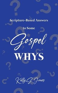 bokomslag Scripture-Based Answers to Some GOSPEL WHYS