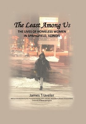 The Least Among Us: The Lives of Homeless Women in Springfield, Illinois 1