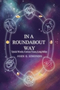 bokomslag In a Roundabout Way: Quick Words, Curious Years, Long Miles