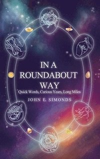 bokomslag In a Roundabout Way: Quick Words, Curious Years, Long Miles