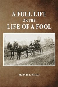 bokomslag A Full Life or the Life of a Fool