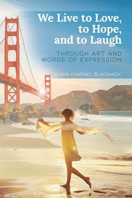 Robin Charnel Blackmon - We Live to Love, to Hope, and to Laugh: Through Art and Words of Expression, Häftad