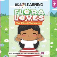 bokomslag Flora Loves To Find Flowers: Flora loves to find flowers. What will Flora find while she searches for flowers? See for yourself and learn words sta