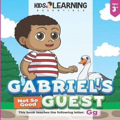 bokomslag Gabriel's Not So Good Guest: Gabriel has a surprise visitor. Will Goose be a good or bad guest? Find out and learn words starting with the letter G