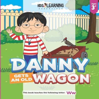 Danny Gets An Old Wagon: See what happens when Danny figures out what he can do with something old to make it new again, and teach the letter W 1