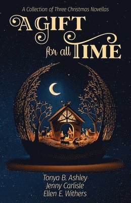 Tonya B Ashley, Jenny Carlisle, Ellen E Withers, Tonya B. Ashley, Ellen E. Withers - Gift for All Time, Häftad