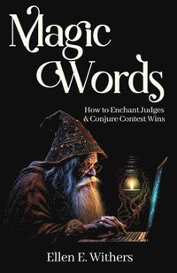 bokomslag Magic Words: How to Enchant Judges & Conjure Contest Wins