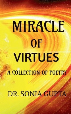Sonia Gupta, Gupta,Sonia - Miracle of virtues - A collection of poetry, Häftad