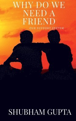Shubham Gupta, Gupta,Shubham - why do we need a friend, Häftad