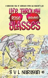 bokomslag Life Through Rose-Coloured Glasses: A briefcase full of vignettes from the author's life