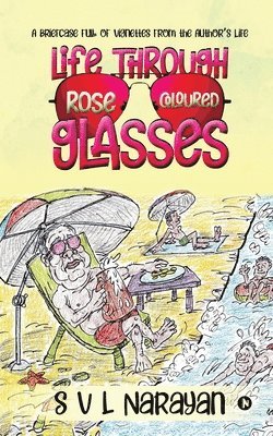 S V L Narayan - Life Through Rose-Coloured Glasses: A briefcase full of vignettes from the author's life, Häftad