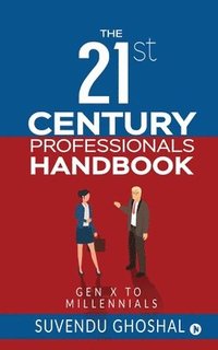 bokomslag The 21st Century Professionals Handbook: Gen X to Millennials