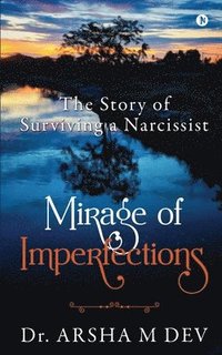 bokomslag Mirage of Imperfections: The Story of Surviving a Narcissist