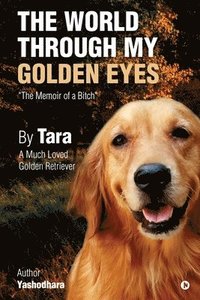 bokomslag The World Through My Golden Eyes: The Memoir of a Bitch