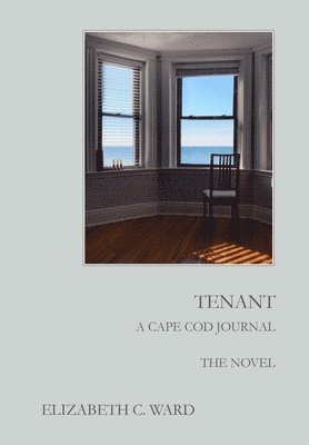Elizabeth C Ward - Tenant A Cape Cod Journal. The Novel, Inbunden