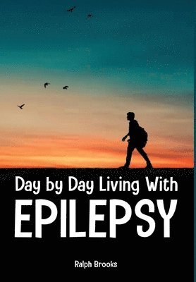 Ralph Brooks - Day by Day Living with Epilepsy, Inbunden