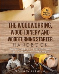 bokomslag Woodworking, Wood Joinery and Woodturning Starter Handbook