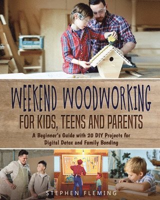 bokomslag Weekend Woodworking For Kids, Teens and Parents