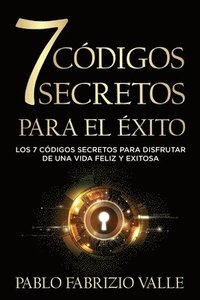 bokomslag 7 Códigos Secretos para el Éxito: Los 7 Códigos Secretos para Disfrutar de una vida Feliz y Exitosa