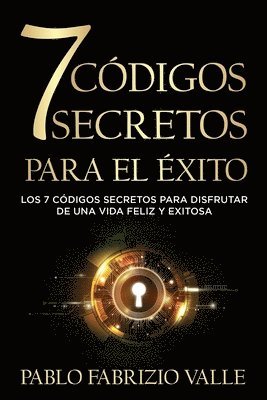 bokomslag 7 Códigos Secretos para el Éxito: Los 7 Códigos Secretos para Disfrutar de una vida Feliz y Exitosa