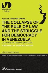 bokomslag THE COLLAPSE OF THE RULE OF LAW AND THE STRUGGLE FOR DEMOCRACY IN VENEZUELA. Lectures and Essays (2015-2020)