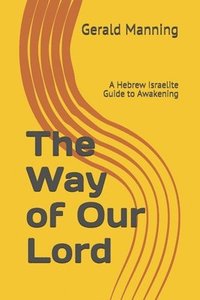 bokomslag The Way of Our Lord: A Hebrew Israelite Guide to Awakening