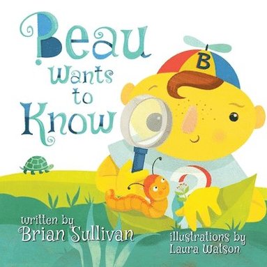 bokomslag Beau Wants to Know -- (Children's Picture Book, Whimsical, Imaginative, Beautiful Illustrations, Stories in Verse)