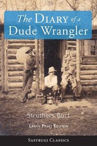 bokomslag The Diary of a Dude Wrangler (LARGE PRINT)