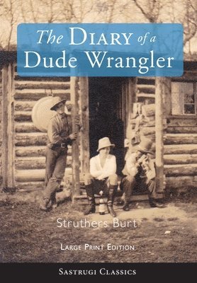 The Diary of a Dude Wrangler (LARGE PRINT) 1