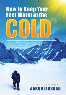 Aaron Linsdau, Timothy Linsdau - How to Keep Your Feet Warm in the Cold, Inbunden