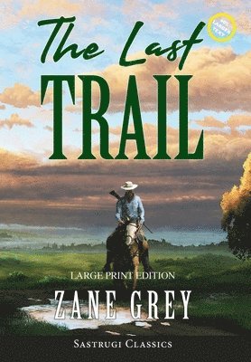 Last Trail (Annotated, Large Print) 1