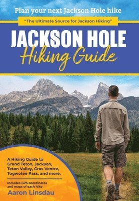 Aaron Linsdau - Jackson Hole Hiking Guide, Inbunden