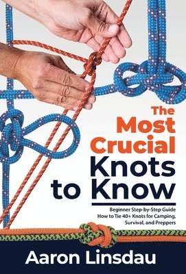 Aaron Linsdau - Most Crucial Knots to Know, Inbunden