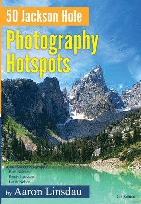 Aaron Linsdau - 50 Jackson Hole Photography Hotspots, Inbunden