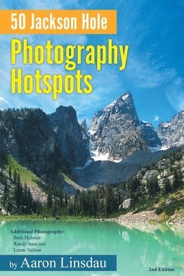 Aaron Linsdau - 50 Jackson Hole Photography Hotspots, Häftad