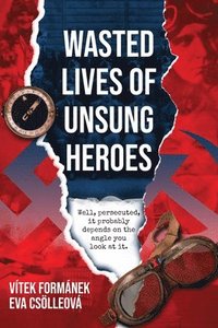 bokomslag Wasted Lives of Unsung Heroes