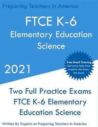 bokomslag FTCE K-6 Elementary Education - Science: Two Full Practice Exam - Free Online Tutoring - Updated Exam Questions