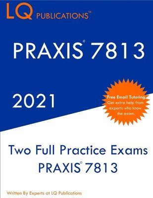 PRAXIS 7813: Two Full Practice Exam - Updated Exam Questions - Free Online Tutoring 1