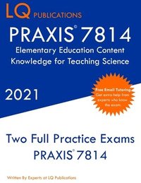 bokomslag PRAXIS 7814 Elementary Education Content Knowledge for Teaching Science: Two Full Practice Exam - Free Online Tutoring - Updated Exam Questions