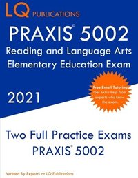 bokomslag PRAXIS 5002 Reading and Language Arts Elementary Education: Two Full Practice Exam - Free Online Tutoring - Updated Exam Questions