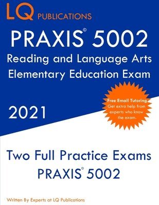 Lq Publications - PRAXIS 5002 Reading and Language Arts Elementary Education: Two Full Practice Exam - Free Online Tutoring - Updated Exam Questions, Häftad