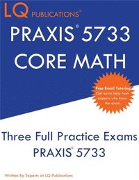 bokomslag PRAXIS 5733 CORE Math: Three Full Practice Exam - Updated Exam Questions - Free Online Tutoring