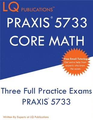 bokomslag PRAXIS 5733 CORE Math: Three Full Practice Exam - Updated Exam Questions - Free Online Tutoring