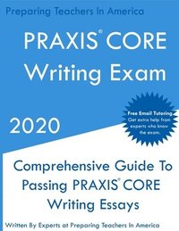 bokomslag PRAXIS CORE Writing Exam: Comprehensive Guide To Helping Write Passing PRAXIS Writing CORE Essays