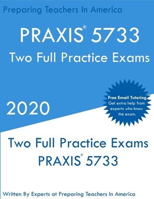 PRAXIS 5733: Two PRAXIS 5733 Practice Exams 1