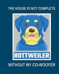 bokomslag The House Is Not Complete Without My Rottweiler Co-Woofer