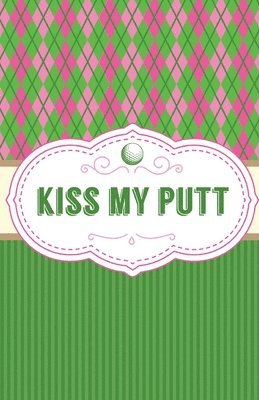 Kiss My Putt 1