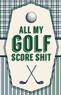 bokomslag All My Golf Score Shit