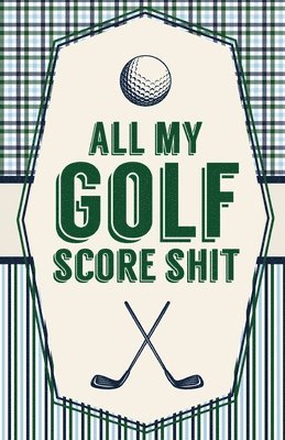 All My Golf Score Shit 1