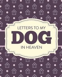 bokomslag Letters To My Dog In Heaven